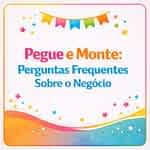 Pegue e monte: perguntas frequentes sobre o negócio